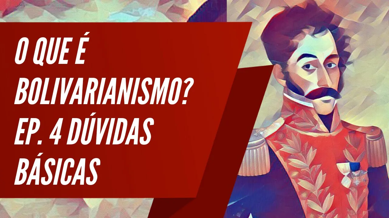 O que é bolivarianismo? Ep. 4 Dúvidas Básicas