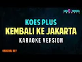 Download Lagu KOES PLUS - KEMBALI KE JAKARTA (KARAOKE VERSION)