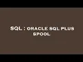 SQL oracle sql plus spool