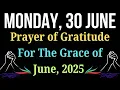 Download Lagu 🙏June 30, Monday Prayer of Gratitude For The Grace Blessings and Mercy God Showed Throughout June
