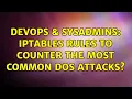 DevOps SysAdmins iptables rules to counter the most common DoS attacks 3 Solutions