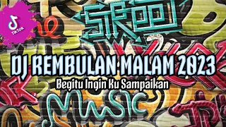 Download DJ BEGITU INGIN KUSAMPAIKAN RASA CINTA INI YANG MENDALAM - DJ REMBULAN MALAM VIRAL TIKTOK 2023 MP3