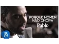Download Lagu Pablo - Porque Homem Não Chora (É Só Dizer Que Sim) [Clipe Oficial]