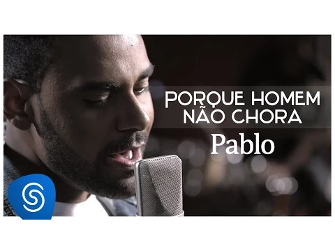 Download MP3 Pablo - Porque Homem Não Chora (É Só Dizer Que Sim) [Clipe Oficial]