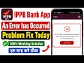 An error has occurred please try again and if the issue persists IPPB app problem fix IPPB today