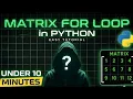 Python Matrix For Loop Tutorial for Beginners Under 10 Mins