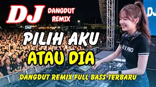 dj pilih aku atau dia dangdut remix terbaru 2026 lagu viral tiktok full bass dj x pro