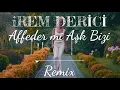 İrem Derici - Affeder mi Aşk Bizi - REMIX DJane Tugba