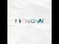 I Know