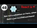48 - How to not run a validation on Form when field is just touched and leave in React Formik