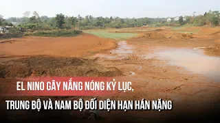 El Nino gây nắng nóng kỷ lục, Trung bộ và Nam bộ đối diện hạn hán nặng
