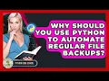 Why Should You Use Python To Automate Regular File Backups - Python Code School