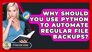 Why Should You Use Python To Automate Regular File Backups - Python Code School