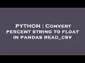 PYTHON Convert percent string to float in pandas read - csv