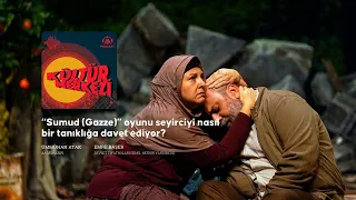 “Sumud (Gazze)” oyunu seyirciyi nasıl bir tanıklığa davet ediyor?