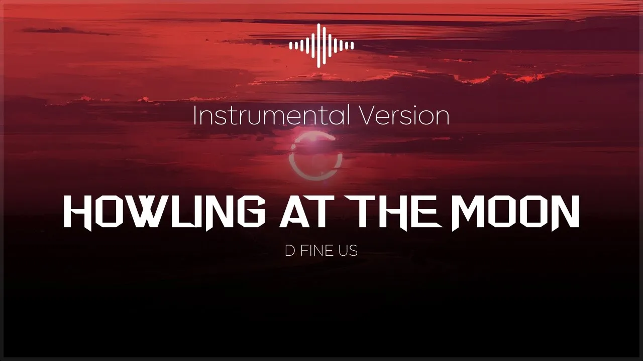 Howling at the Moon - D Fine Us - Instrumental Version Howling at the Moon - D Fine Us - Instrumental Version