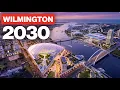6 Major Projects That Will Change Wilmington Forever