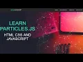 LEARN PARTICLES JS EFFECT HTML CSS AND JAVASCRIPT TUTORIAL