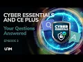 Cyber Essentials and Cyber Essentials Plus Your Questions Answered - Episode 03