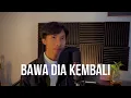 Download Lagu Mahalini - Bawa Dia Kembali | Cover by Ari Afif