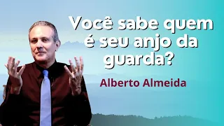 Você sabe quem é seu anjo da guarda? - Alberto Almeida
