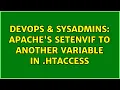 DevOps SysAdmins Apache s SetEnvIf to another variable in htaccess