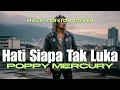 Lagu Paling Powerfu !! Hati Siapa Tak Luka - Poppy Mercury | Vokal Pria High Picth (Video Lirik)