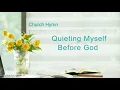 Christian Devotional Song With Lyrics | "Quieting Myself Before God"