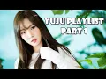 YUJU PLAYLIST Part 1