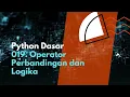 Python Dasar 019 Operator Perbandingan dan Logika