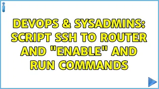 DevOps SysAdmins Script SSH to router and enable and run commands 3 Solutions