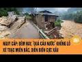 Download Lagu Nguy cấp: Đêm nay, ‘quả cầu nước’ khổng lồ xé toạc miền Bắc, diễn biến cực xấu