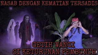 NASAB GETIH WANGI KEMATIAN YANG TRAGIS BAGI SELURUH KETURUNAN