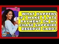 What Happens If I Make A Late Payment On My Chase Sapphire Reserve Card - Crazy About Credit Cards