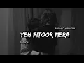 Download Lagu Yeh Fitoor Mera - | Slowed + Reverb | Lyrics | Use Headphones🎧🎧