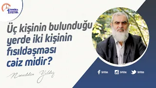 Üç kişinin bulunduğu yerde iki kişinin fısıldaşması caiz midir?