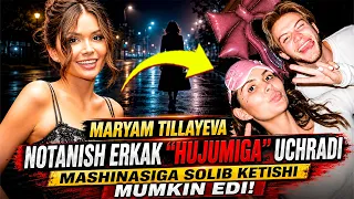 Maryam Tillayeva notanish erkak hujumiga uchradi