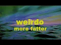 Lagu more fatter - weirdo (lyrics)