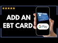 Can yo ADD EBT CARD TO GOOGLE PAY - FULL UPDATED GUIDE