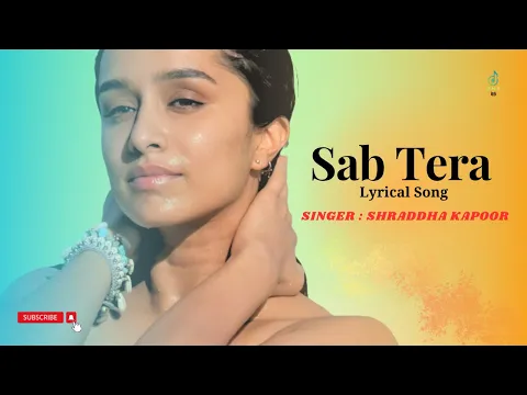 Download MP3 Sab Tera Lyrical Video | Shraddha Kapoor | Female Version | Amaal Mallik | New Song 2023