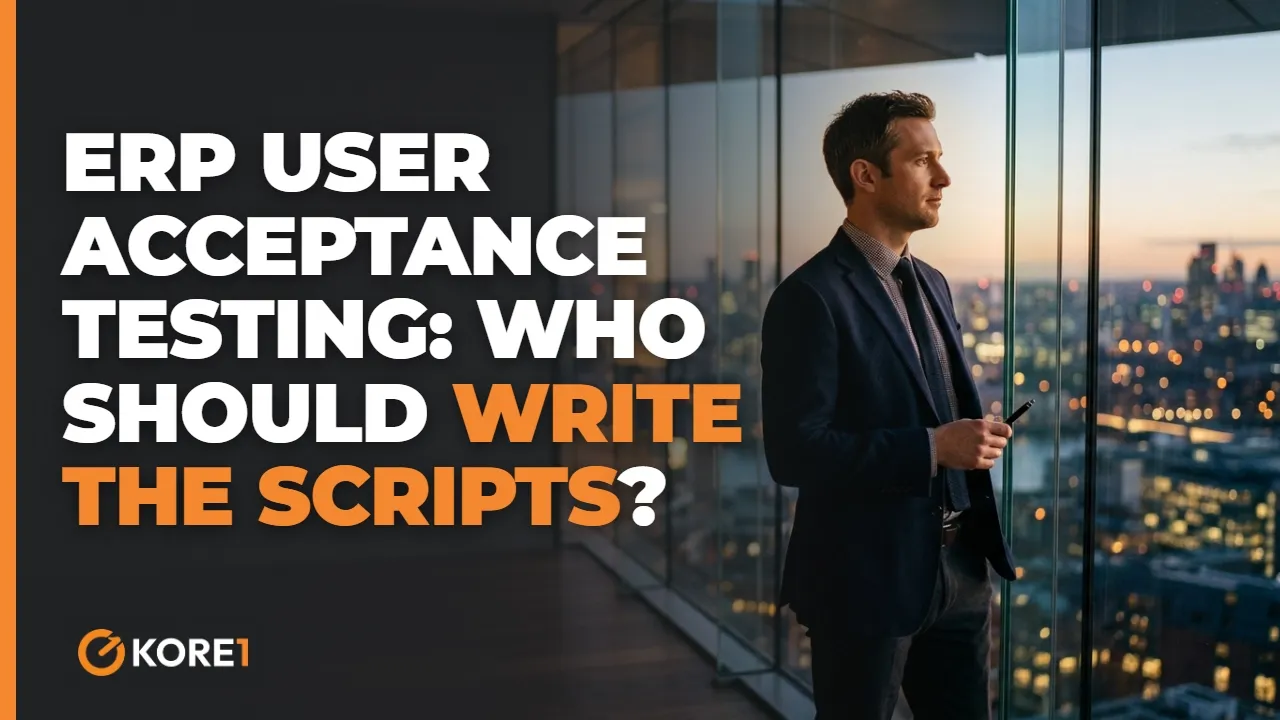 ERP User Acceptance Testing: Who Should Run It video - KORE1