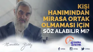 Kişi hanımından mirasa ortak olmaması için söz alabilir mi?