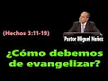 Como debemos de evangelizar Hechos 3 11-19 Pastor Miguel Nunez