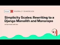 Simplicity Scales Rewriting to a Django Monolith and Monorepo - Rayan Daod Nathoo