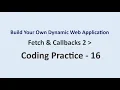 Coding Practice 16 Fetch Callbacks 2 Build Your Own Dynamic Web Application NxtWave