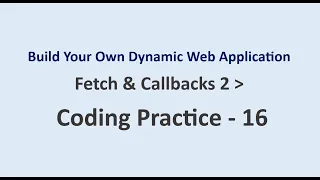 Coding Practice 16 Fetch Callbacks 2 Build Your Own Dynamic Web Application NxtWave