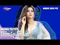 Download Lagu Minh Tuyết | Thầm Gọi Tên Anh | Music Box #13