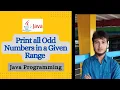 Print all Odd Numbers in a Given Range Java Programming practice
