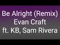 Evan Craft - Be Alright Remix ft KB Sam Rivera