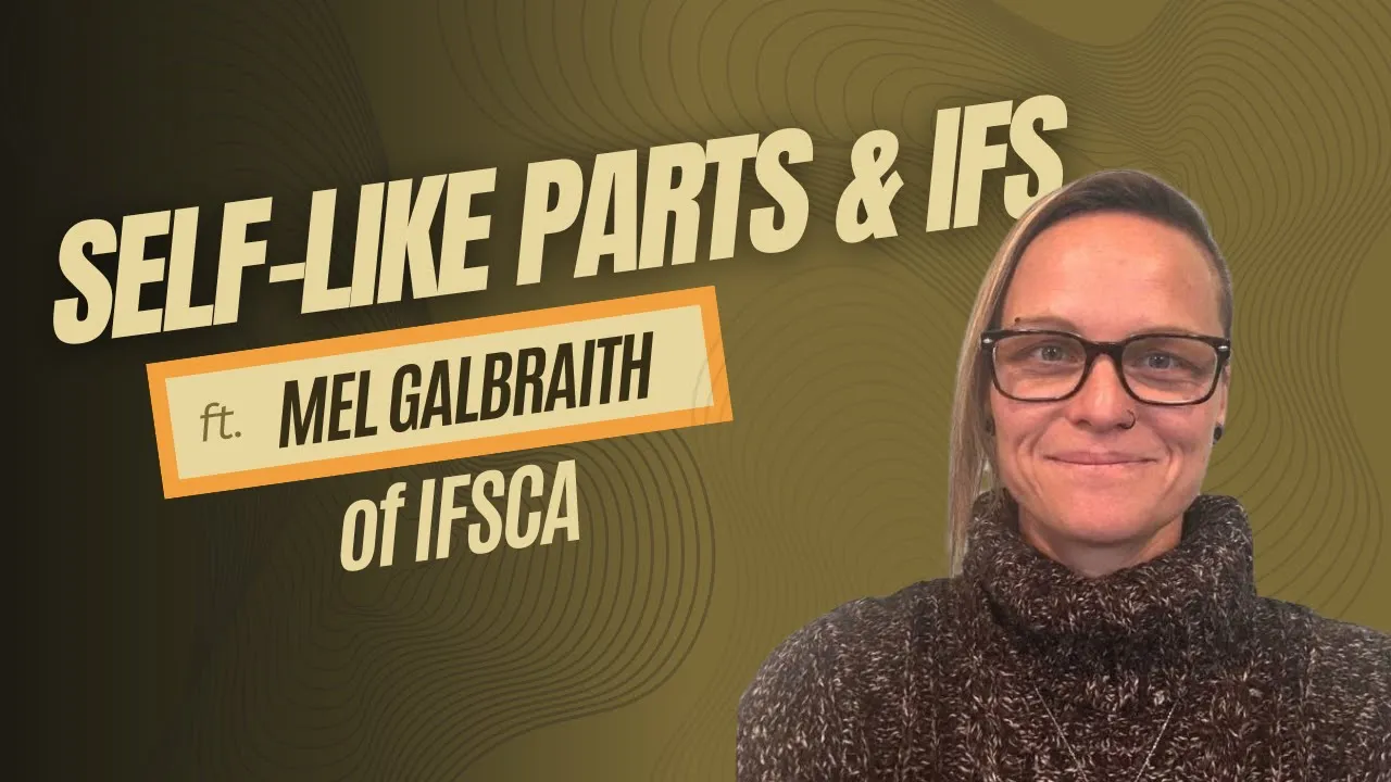 Self-Like Parts & IFS with Mel Galbraith of IFSCA